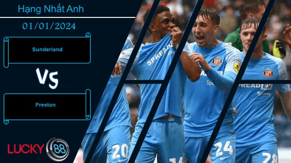 LUCKY88 Sunderland vs Preston, Nhận định bóng đá 01/01/2024, Tận dụng triệt để