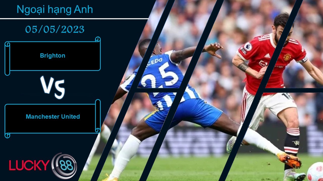 LUCKY88 Brighton vs Manchester United, Nhận định bóng đá 05/05/2023, Chướng ngại khó nhằn