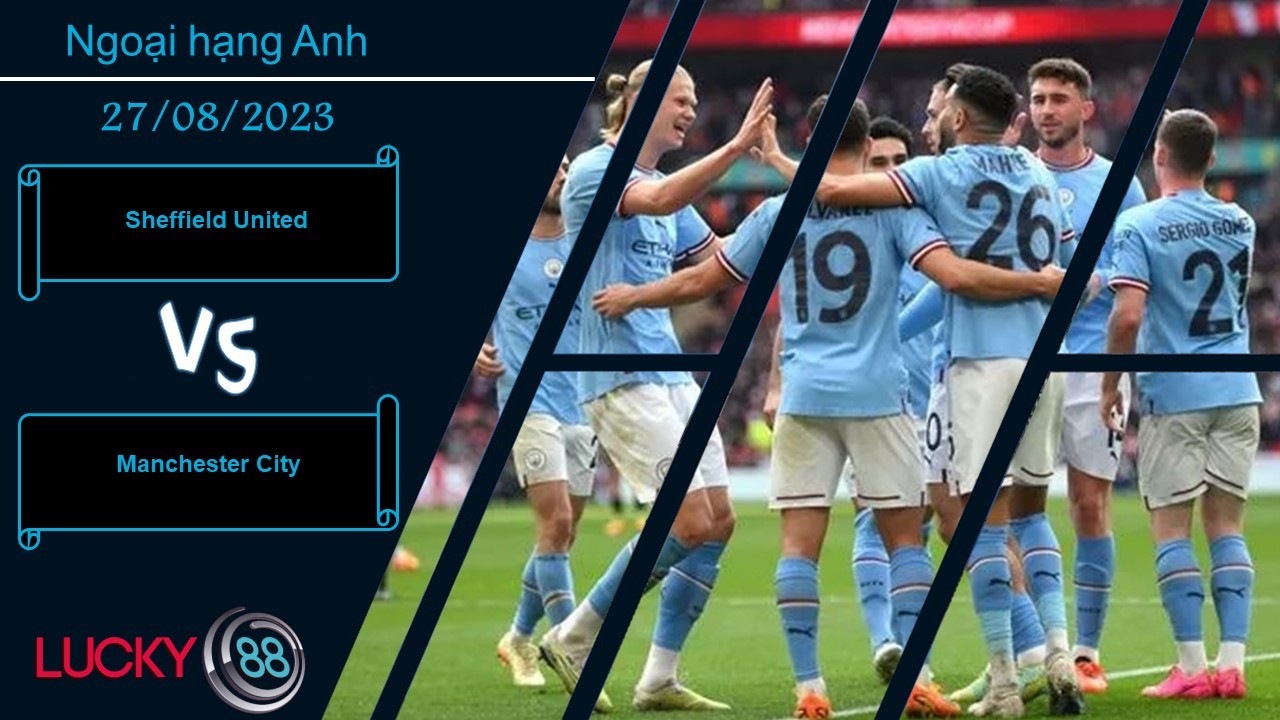 LUCKY88 Sheffield United vs Manchester City, Nhận định bóng đá 27/08/2023, Chênh lệch đẳng cấp