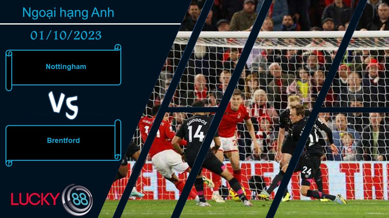 LUCKY88 Nottingham vs Brentford,  Nhận định bóng đá 01/10/2023,  Cơ hội chia đôi