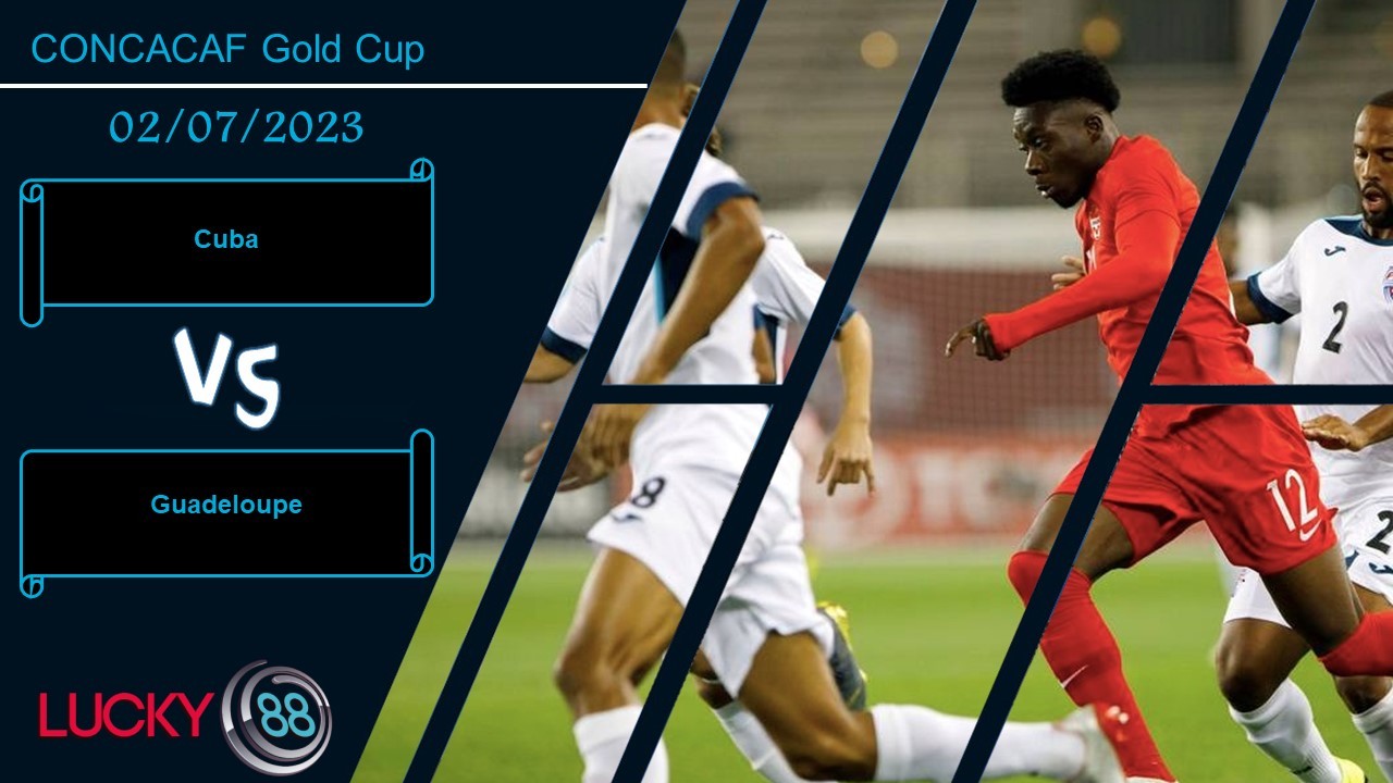 LUCKY88 Cuba vs Guadeloupe, Nhận định bóng đá 02/07/2023, Quyết chiến không nhân nhượng