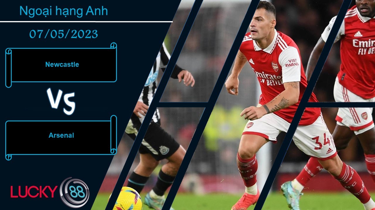 LUCKY88 Newcastle vs Arsenal, Nhận định bóng đá 07/05/2023, Kèo đấu khó lường