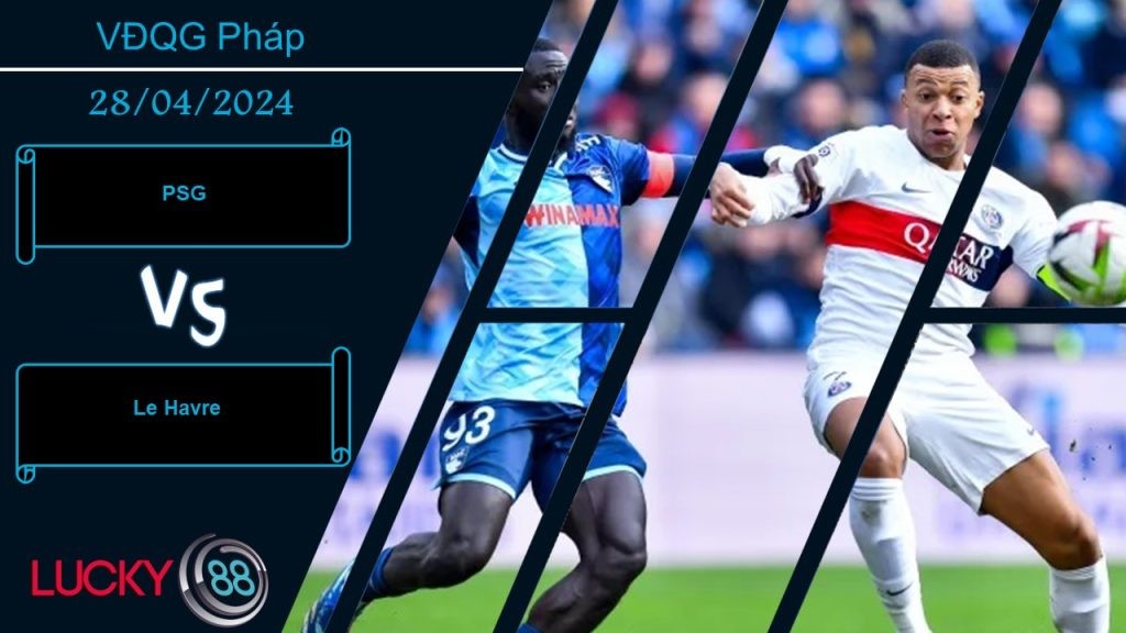 LUCKY88 PSG vs Le Havre, Nhận định bóng đá 28/04/2024, Chênh lệch đẳng cấp