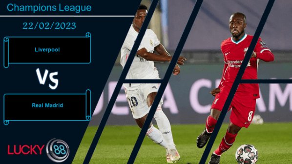 LUCKY88 Liverpool vs Real Madrid, Nhận định bóng đá 22/02/2023, Nhiệm vụ khó thành