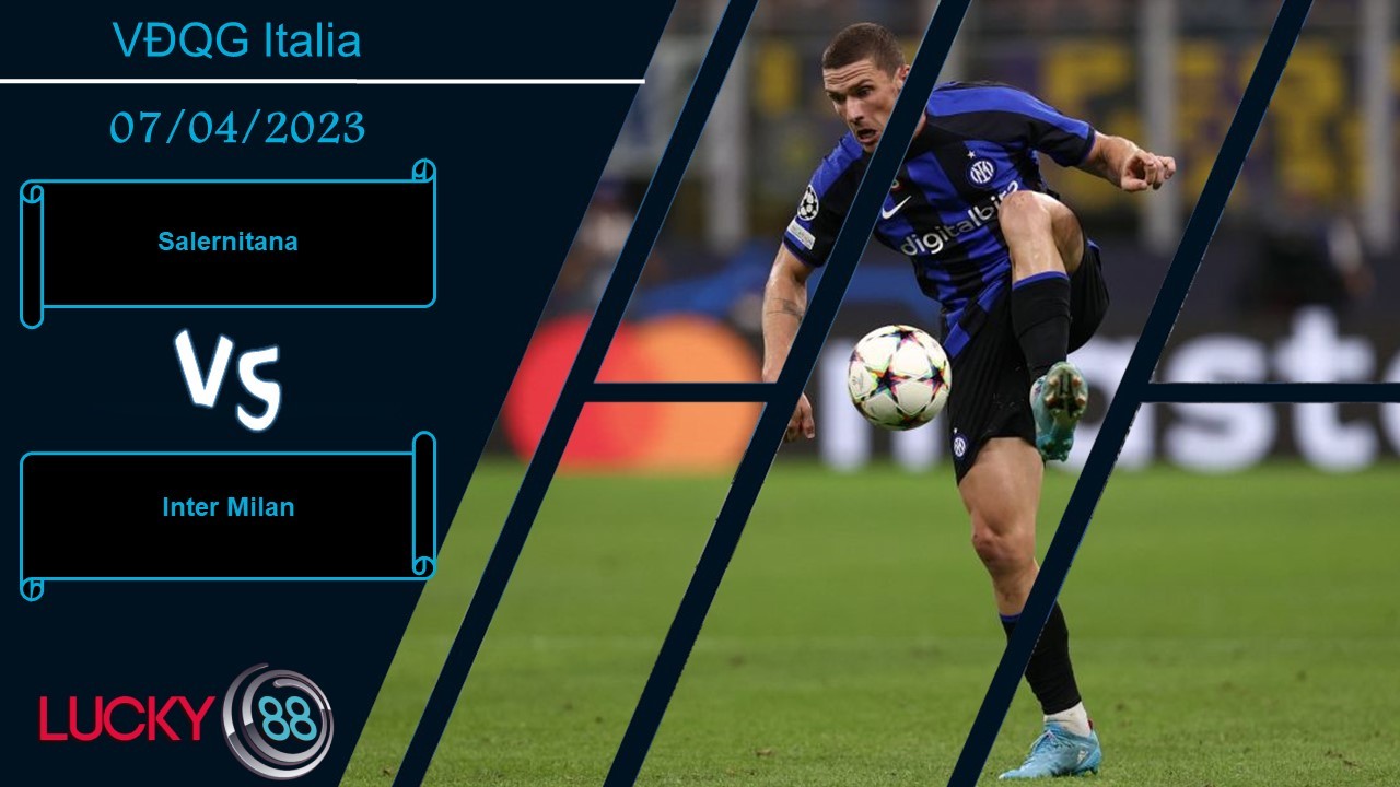LUCKY88 Salernitana vs Inter Milan, Nhận định bóng đá 07/04/2023, Đối thủ ngon ăn
