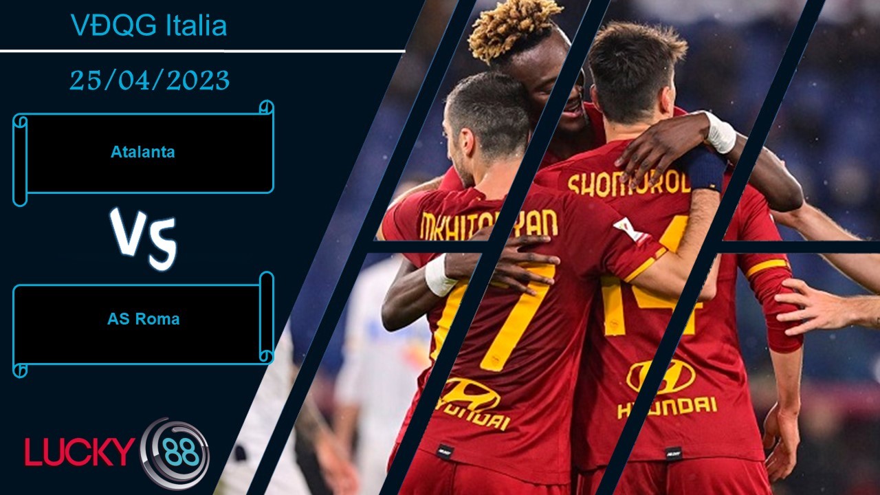 LUCKY88 Atalanta vs AS Roma, Nhận định bóng đá 25/04/2023, Chủ nhà mất giá