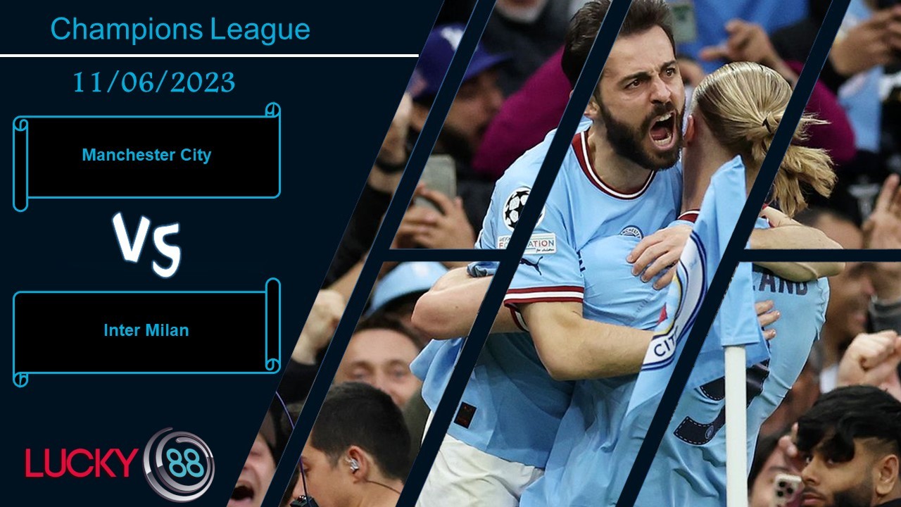 LUCKY88 Manchester City vs Inter Milan , Nhận định bóng đá 11/06/2023, Khẳng định đẳng cấp