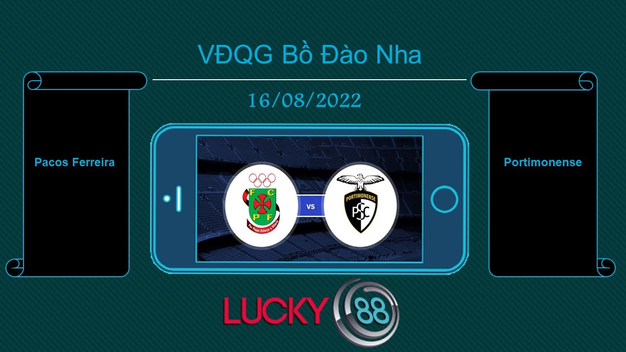 LUCKY88 Pacos Ferreira vs Portimonense , Tip bóng đá miễn phí ngày 16/08/2022