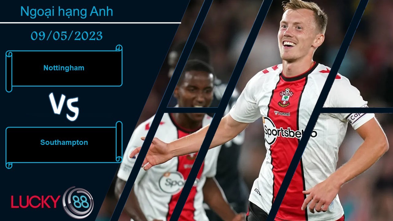 LUCKY88 Nottingham vs Southampton, Nhận định bóng đá 09/05/2023, Thắng lợi tối thiểu