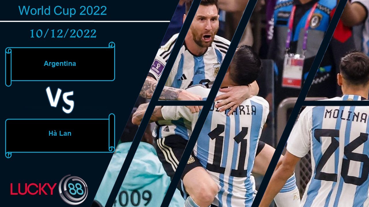 LUCKY88 Argentina vs Hà Lan, Nhận định bóng đá 10/12/2022, Thử thách đúng nghĩa