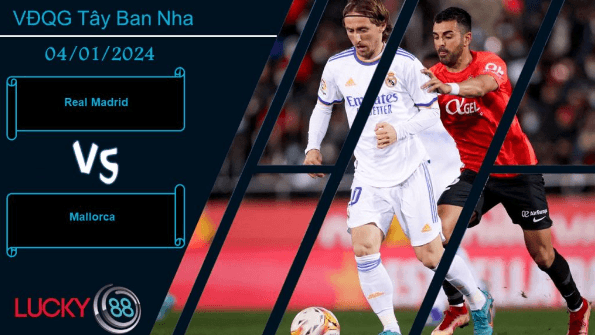 LUCKY88 Real Madrid vs Mallorca, Nhận định bóng đá 04/01/2024, Chứng minh khác biệt