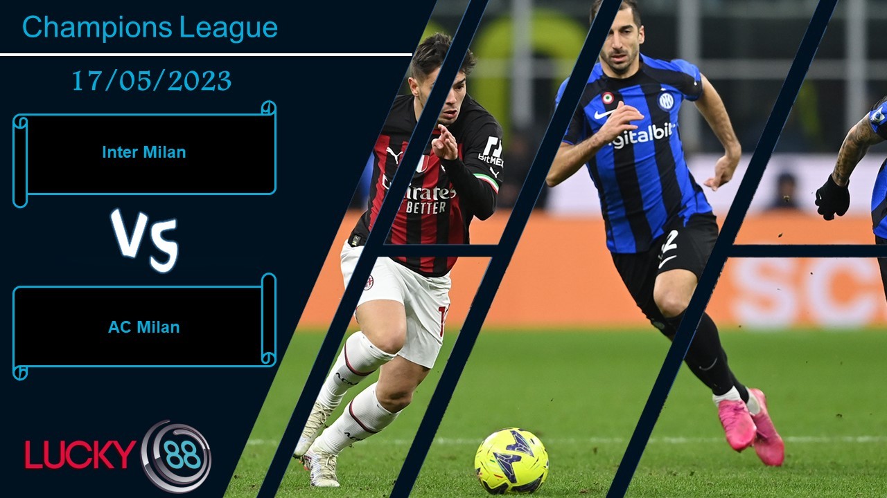 LUCKY88 Inter Milan vs AC Milan, Nhận định bóng đá 17/05/2023, Nắm giữ lợi thế