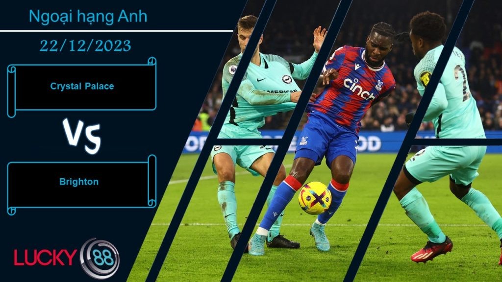LUCKY88 Crystal Palace vs Brighton, Nhận định bóng đá 22/12/2023, Chênh lệch sít sao