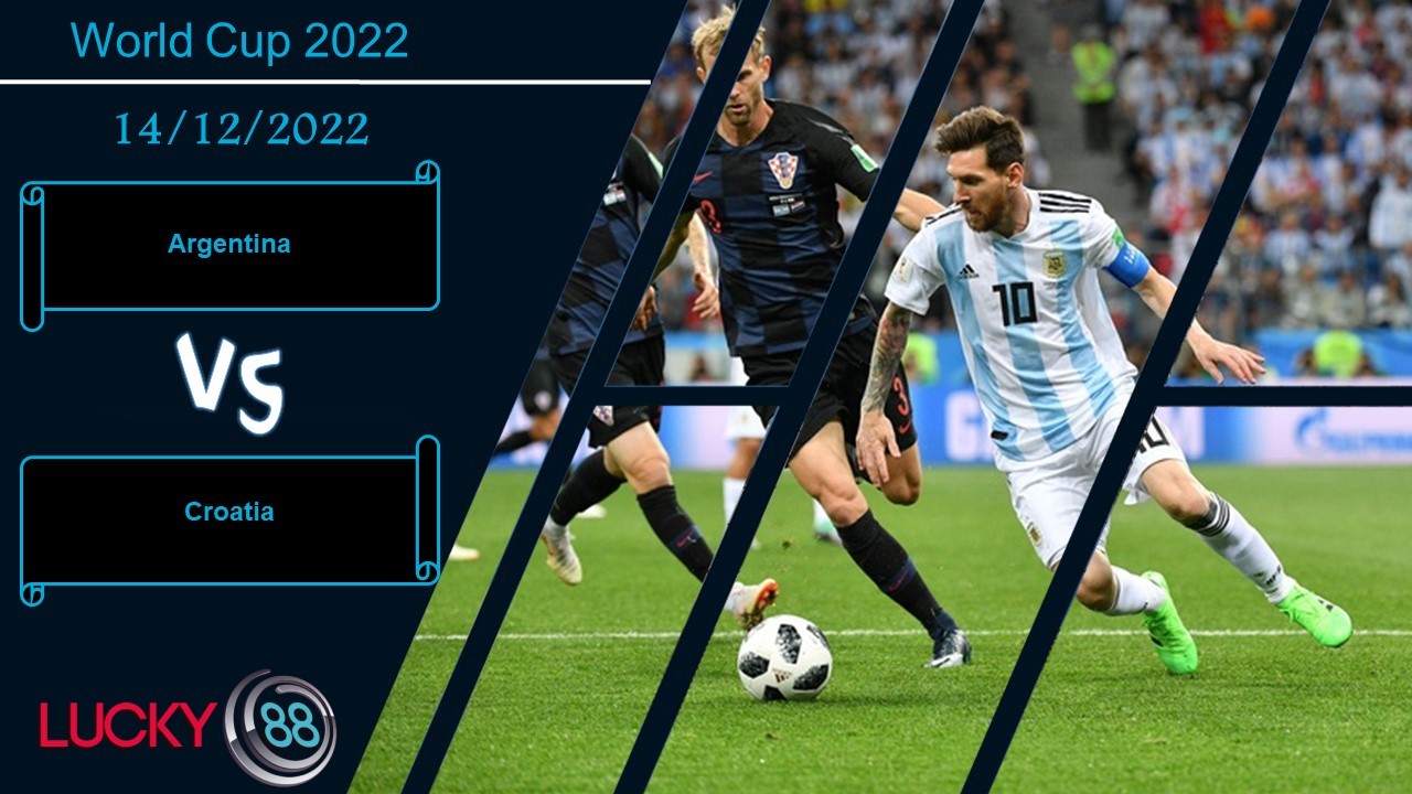 LUCKY88 Argentina vs Croatia , Nhận định bóng đá 14/12/2022, Rút ra kinh nghiệm