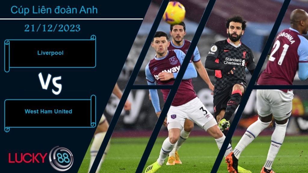 LUCKY88 Liverpool vs West Ham United, Nhận định bóng đá 21/12/2023, Không thật mặn mà