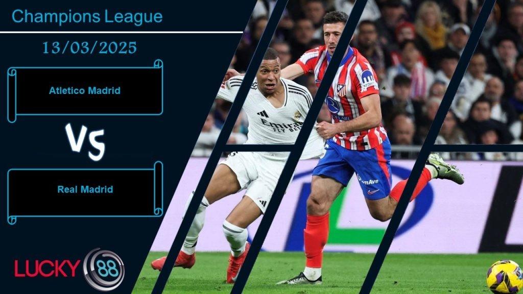 LUCKY88 Atletico Madrid vs Real Madrid, Nhận định bóng đá 13/03/2025, Cơ hội vẫn còn