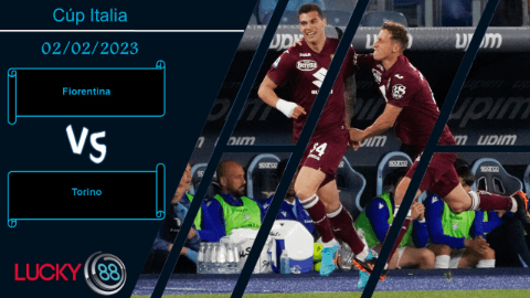LUCKY88 Fiorentina vs Torino, Nhận định bóng đá 02/02/2023, Đối thủ khắc chế