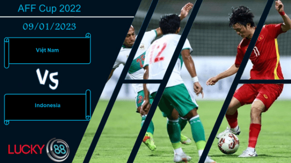 LUCKY88 Việt Nam vs Indonesia, Nhận định bóng đá 09/01/2023, Rút ra bài học