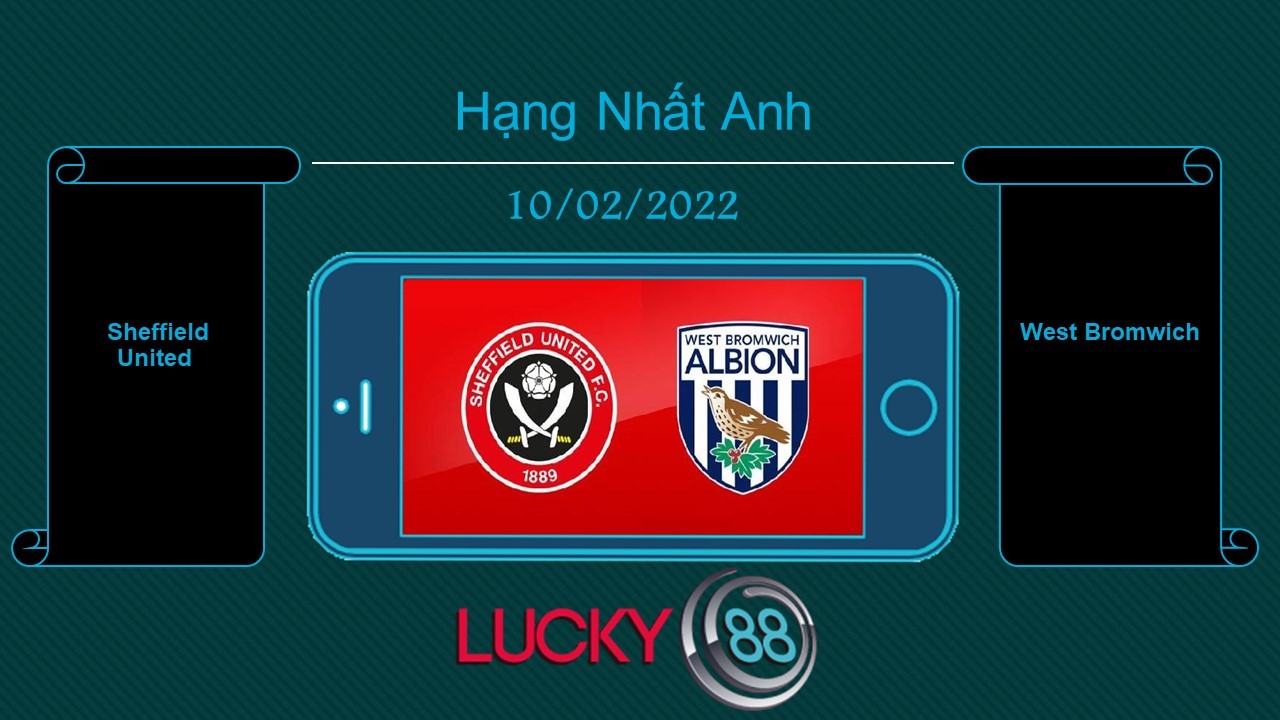 LUCKY88 Sheffield United vs West Bromwich , Tip bóng đá miễn phí ngày 10/02/2022