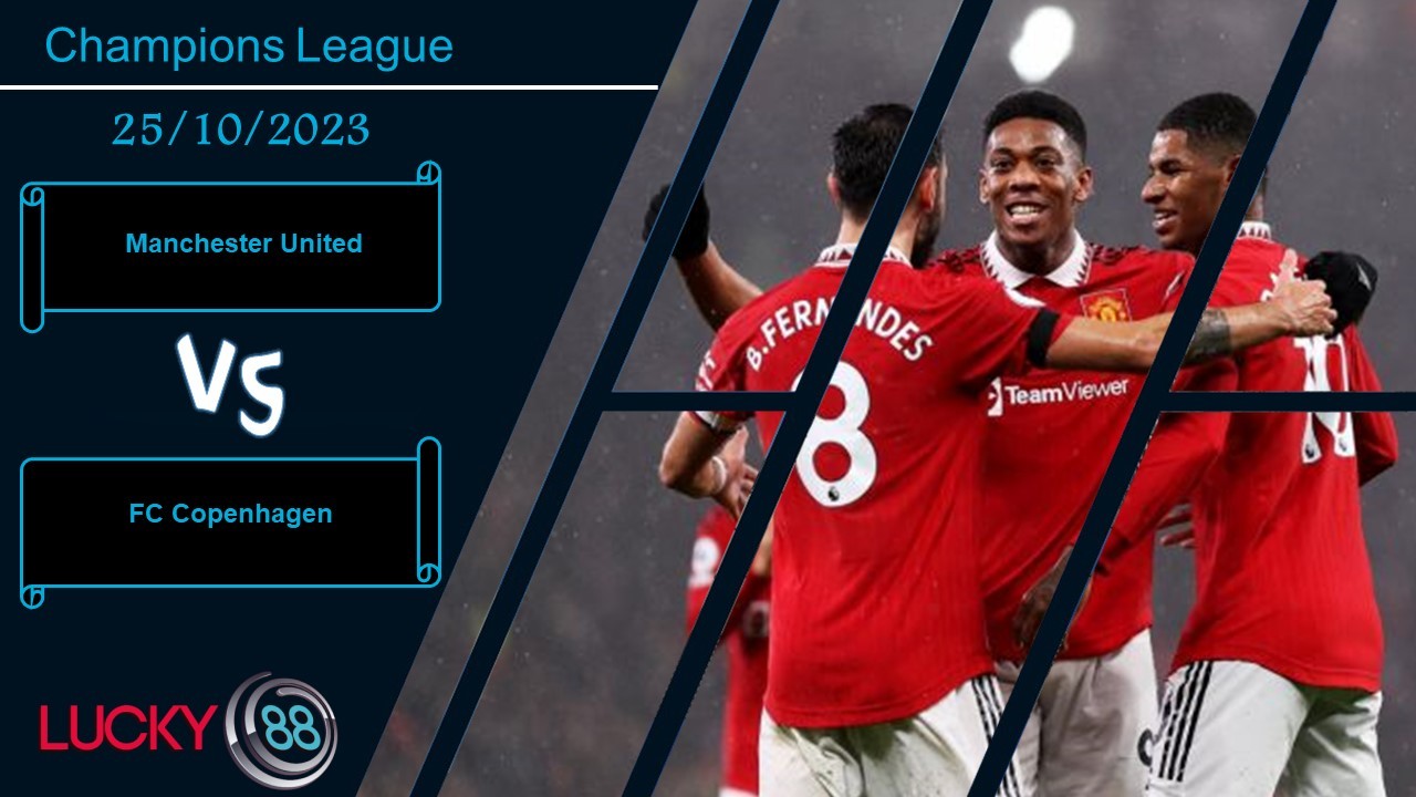 LUCKY88 Manchester United vs FC Copenhagen,  Nhận định bóng đá 25/10/2023, Tinh thần hưng phấn