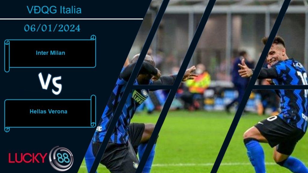 LUCKY88 Inter Milan vs Hellas Verona, Nhận định bóng đá 06/01/2024, Nhiệm vụ bất khả thi