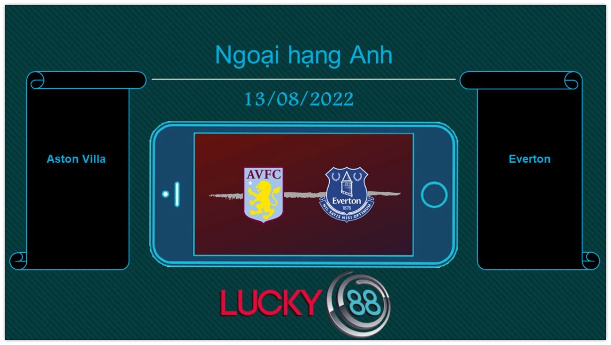 LUCKY88 Aston Villa vs Everton, Tip bóng đá miễn phí ngày 13/08/2022